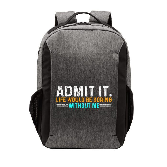 Admit It Life Would Be Boring Without Me Vector Backpack