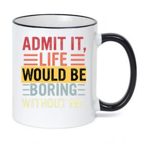 Admit It Life Would Be Boring Without Me Funny Saying Retro 11oz Black Color Changing Mug