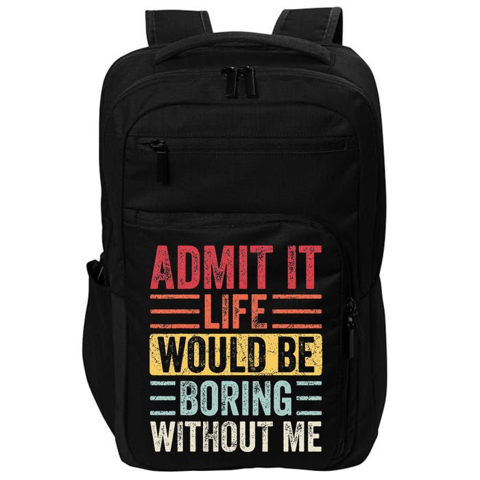 Admit It Life Would Be Boring Without Me Retro Saying Impact Tech Backpack