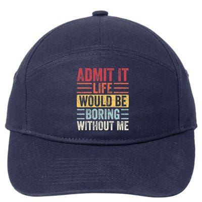 Admit It Life Would Be Boring Without Me Retro Saying 7-Panel Snapback Hat