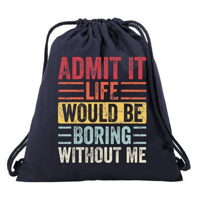Admit It Life Would Be Boring Without Me Retro Saying Drawstring Bag