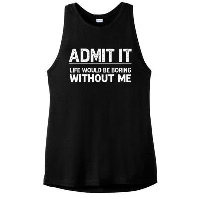 Admit It Life Would Be Boring Without Me Ladies PosiCharge Tri-Blend Wicking Tank