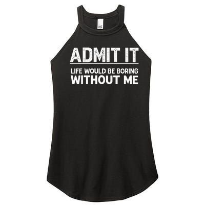 Admit It Life Would Be Boring Without Me Women’s Perfect Tri Rocker Tank