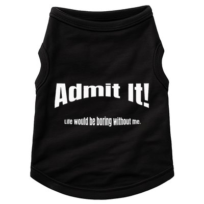 Admit It Life Would Be Boring Without Me Funny Phrase Doggie Tank
