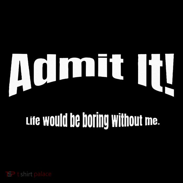 Admit It Life Would Be Boring Without Me Funny Phrase Flexfit Unipanel Trucker Cap