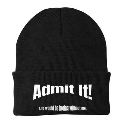 Admit It Life Would Be Boring Without Me Funny Phrase Beanie
