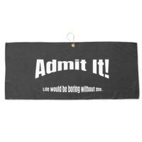 Admit It Life Would Be Boring Without Me Funny Phrase Large Microfiber Waffle Golf Towel