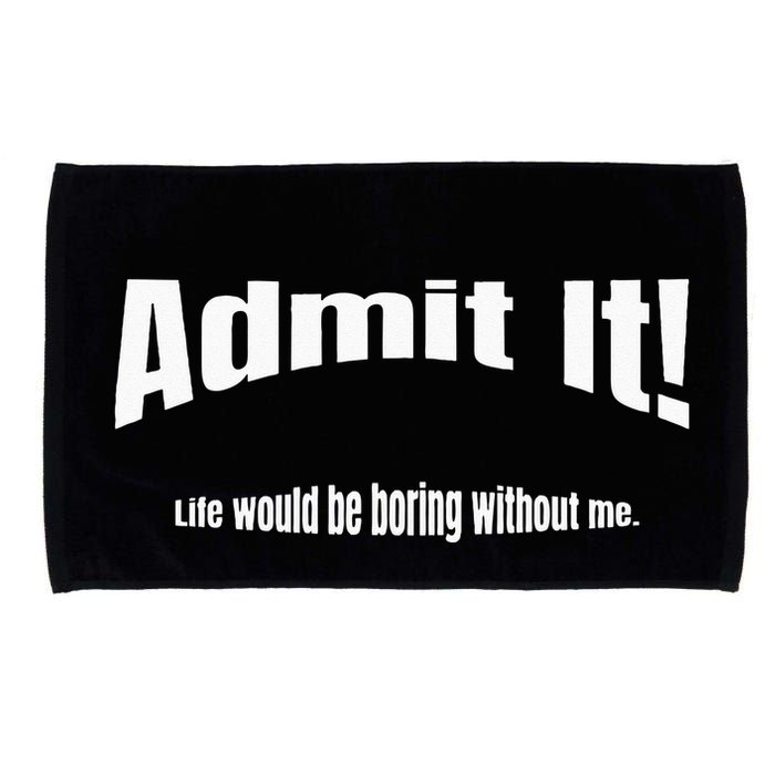 Admit It Life Would Be Boring Without Me Funny Phrase Microfiber Hand Towel