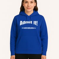 Admit It Life Would Be Boring Without Me Funny Phrase Hoodie