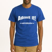 Admit It Life Would Be Boring Without Me Funny Phrase Tall T-Shirt