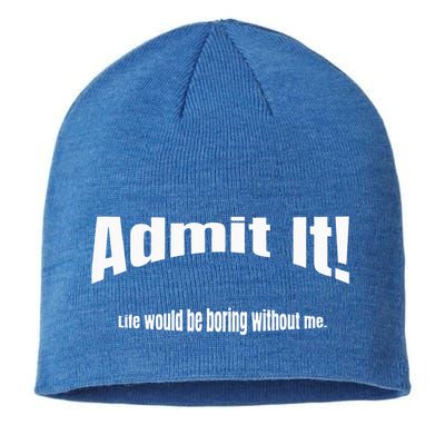 Admit It Life Would Be Boring Without Me Funny Phrase Sustainable Beanie