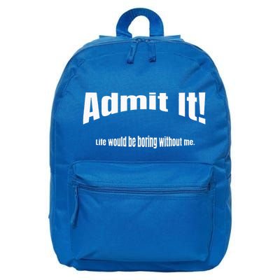 Admit It Life Would Be Boring Without Me Funny Phrase 16 in Basic Backpack