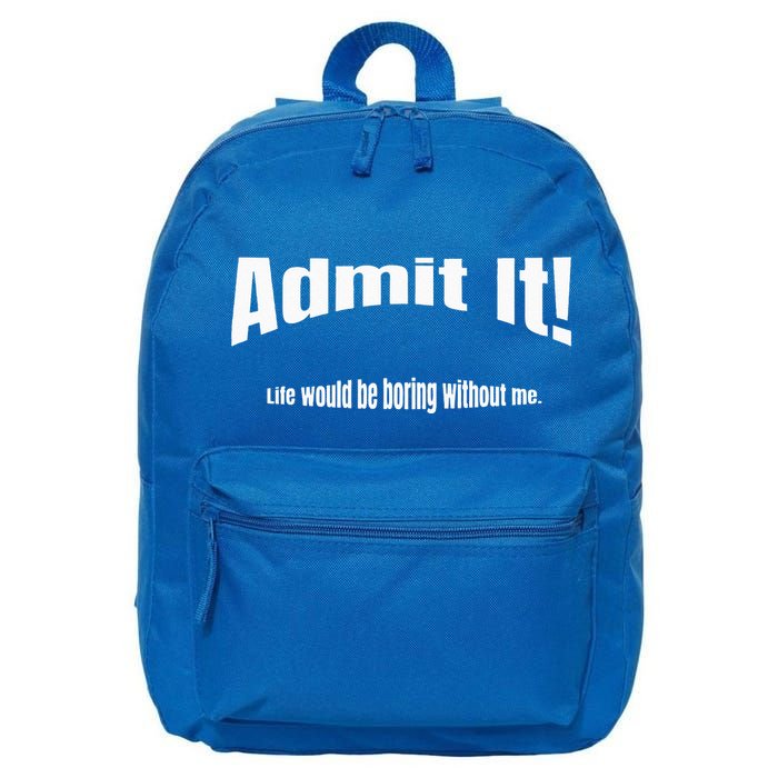 Admit It Life Would Be Boring Without Me Funny Phrase 16 in Basic Backpack