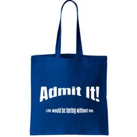 Admit It Life Would Be Boring Without Me Funny Phrase Bag