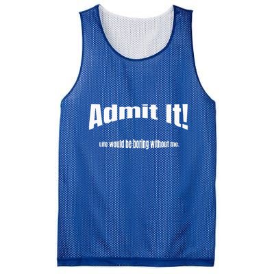 Admit It Life Would Be Boring Without Me Funny Phrase Mesh Reversible Basketball Jersey Tank