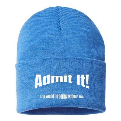 Admit It Life Would Be Boring Without Me Funny Phrase Sustainable Knit Beanie