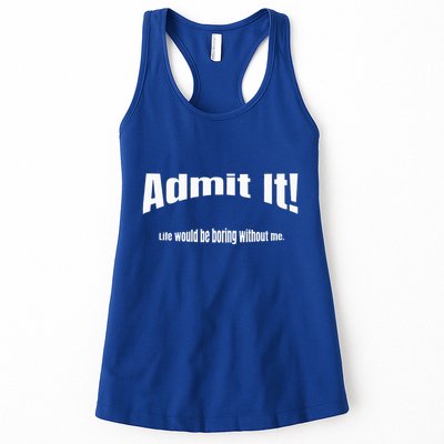 Admit It Life Would Be Boring Without Me Funny Phrase Womens Tank Top