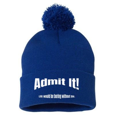 Admit It Life Would Be Boring Without Me Funny Phrase Pom Pom 12in Knit Beanie