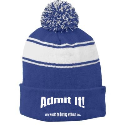 Admit It Life Would Be Boring Without Me Funny Phrase Stripe Pom Pom Beanie