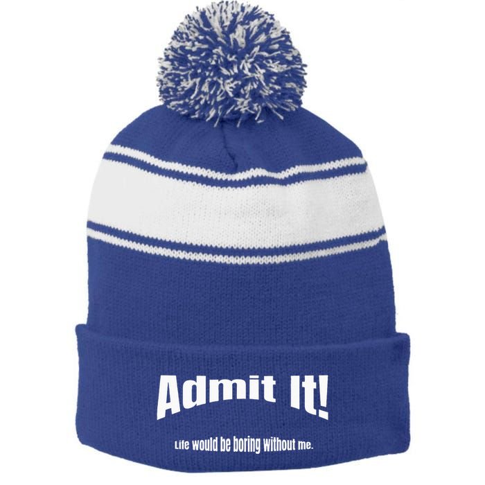 Admit It Life Would Be Boring Without Me Funny Phrase Stripe Pom Pom Beanie