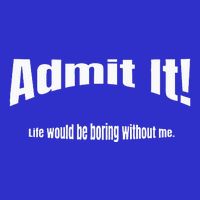 Admit It Life Would Be Boring Without Me Funny Phrase Toddler T-Shirt