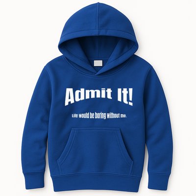 Admit It Life Would Be Boring Without Me Funny Phrase Kids Hoodie