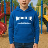 Admit It Life Would Be Boring Without Me Funny Phrase Kids Hoodie