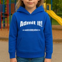 Admit It Life Would Be Boring Without Me Funny Phrase Kids Hoodie