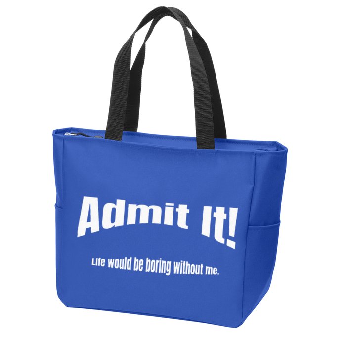 Admit It Life Would Be Boring Without Me Funny Phrase Zip Tote Bag