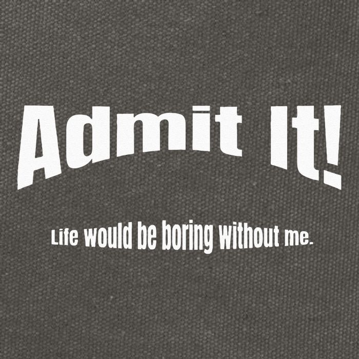 Admit It Life Would Be Boring Without Me Funny Phrase Cotton Canvas Backpack