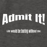 Admit It Life Would Be Boring Without Me Funny Phrase Vector Backpack