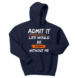 Admit It Life Would Be Boring Without Me Funny Saying Kids Hoodie