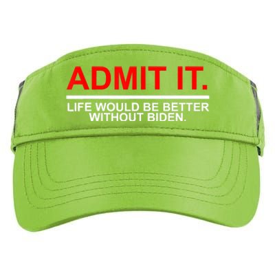 Admit It Life Would Be Better Without Biden Apparel Adult Drive Performance Visor