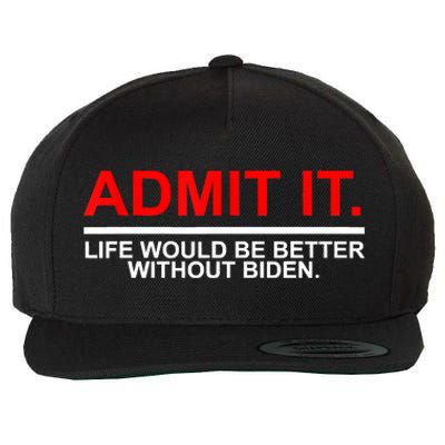 Admit It Life Would Be Better Without Biden Apparel Wool Snapback Cap