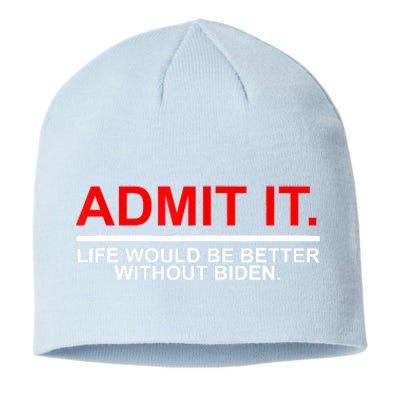 Admit It Life Would Be Better Without Biden Apparel Sustainable Beanie