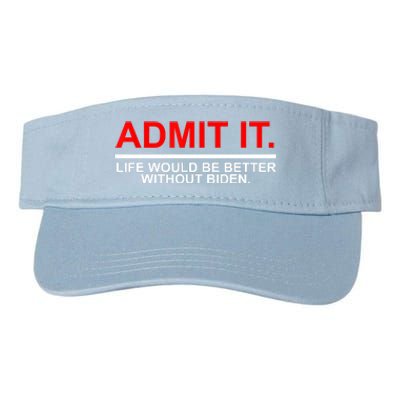 Admit It Life Would Be Better Without Biden Apparel Valucap Bio-Washed Visor