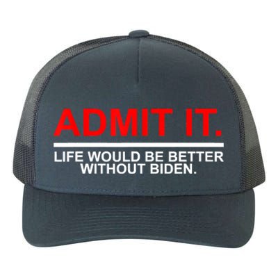 Admit It Life Would Be Better Without Biden Apparel Yupoong Adult 5-Panel Trucker Hat