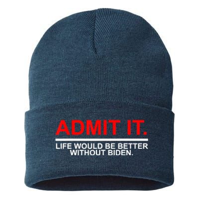 Admit It Life Would Be Better Without Biden Apparel Sustainable Knit Beanie