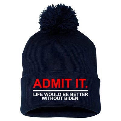 Admit It Life Would Be Better Without Biden Apparel Pom Pom 12in Knit Beanie