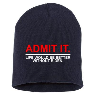 Admit It Life Would Be Better Without Biden Apparel Short Acrylic Beanie