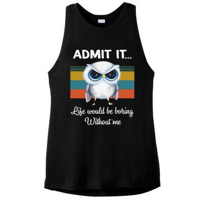 Admit It Life Would Be Boring Without Me Owl Lover Gift Ladies PosiCharge Tri-Blend Wicking Tank