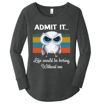 Admit It Life Would Be Boring Without Me Owl Lover Gift Women's Perfect Tri Tunic Long Sleeve Shirt