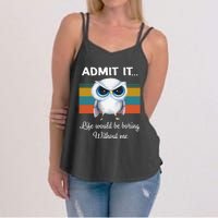 Admit It Life Would Be Boring Without Me Owl Lover Gift Women's Strappy Tank