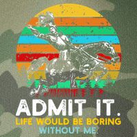 Admit It Life Would Be Boring Without Me Legacy Tie Dye Trucker Hat