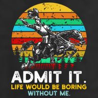 Admit It Life Would Be Boring Without Me Cool Comfort Performance Bucket Hat