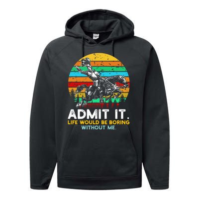 Admit It Life Would Be Boring Without Me Performance Fleece Hoodie