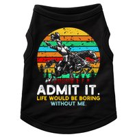 Admit It Life Would Be Boring Without Me Doggie Tank