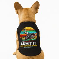 Admit It Life Would Be Boring Without Me Doggie Tank