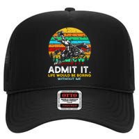 Admit It Life Would Be Boring Without Me High Crown Mesh Back Trucker Hat