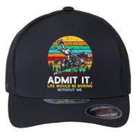 Admit It Life Would Be Boring Without Me Flexfit Unipanel Trucker Cap